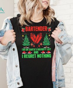 Bartender I’m No Santa’s Naughty List And I Regret Nothing Shirt