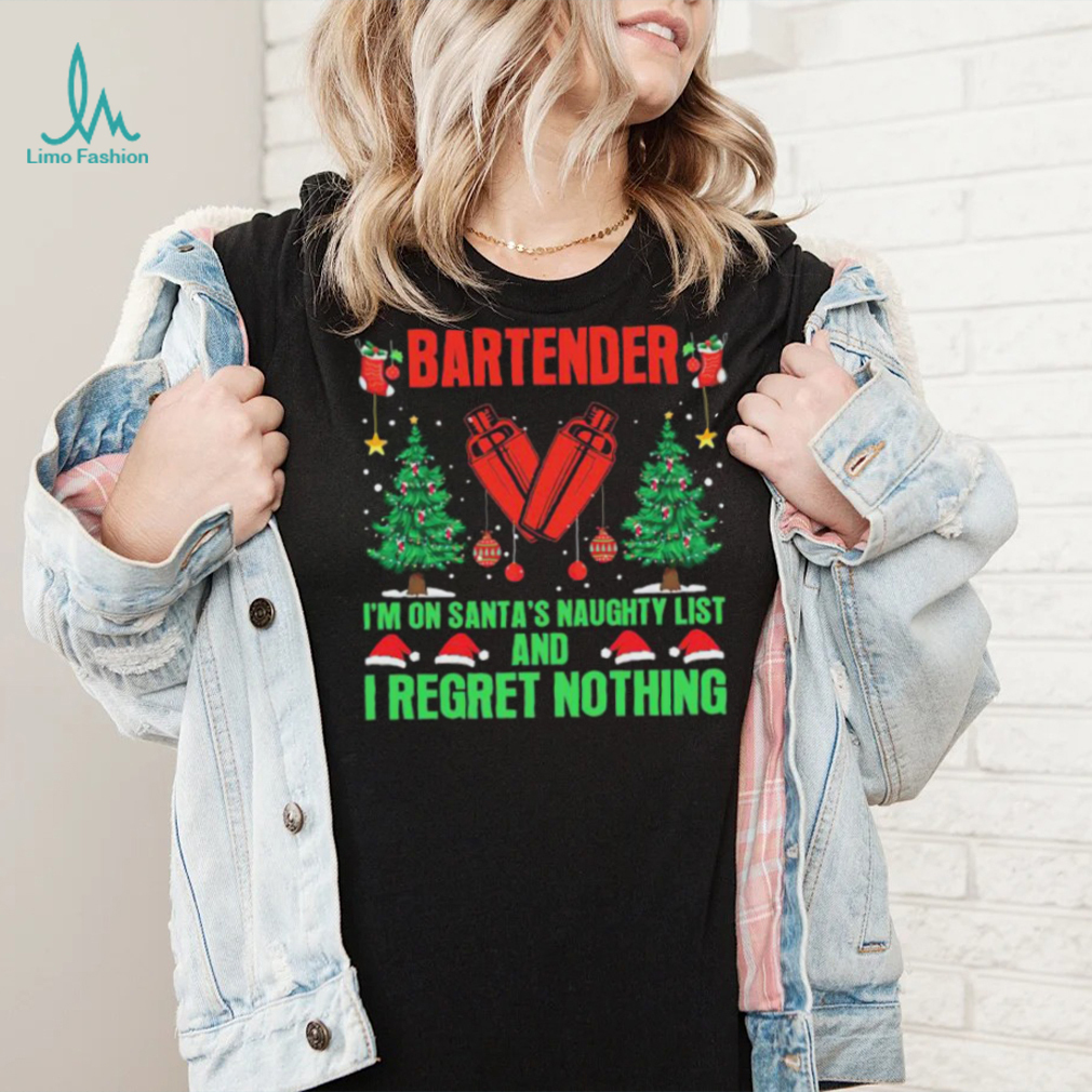 Bartender I’m No Santa’s Naughty List And I Regret Nothing Shirt Bartender I’m No Santa’s Naughty List And I Regret Nothing Shirt