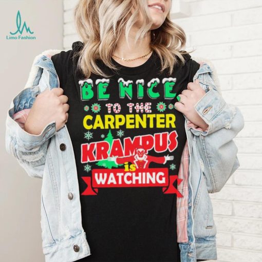 Be Nice To The Carpenter Krampus Is Watching Funny Christmas Shirt