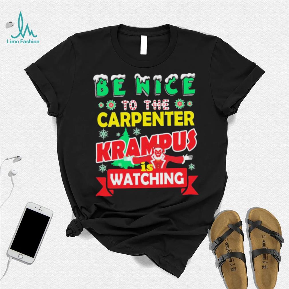 Be Nice To The Carpenter Krampus Is Watching Funny Christmas Shirt Be Nice To The Carpenter Krampus Is Watching Funny Christmas Shirt