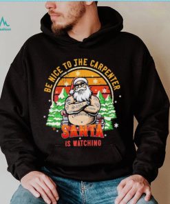 Be Nice To The Carpenter Santa Is Watching Vintage Shirt