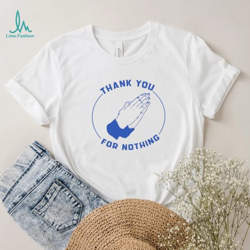 Ben Sears Thank You For Nothing Shirt