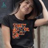 Bengals font they gotta play us shirt