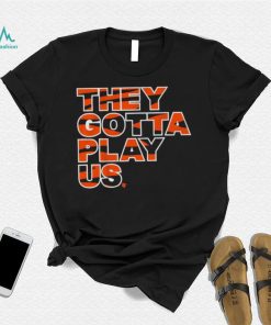 Bengals font they gotta play us shirt