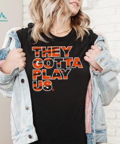 Bengals font they gotta play us shirt