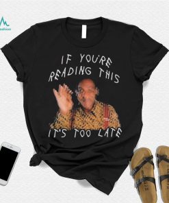 Bill Cosby If You’re Reading This It’s Too Late Shirt