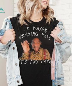 Bill Cosby If You’re Reading This It’s Too Late Shirt