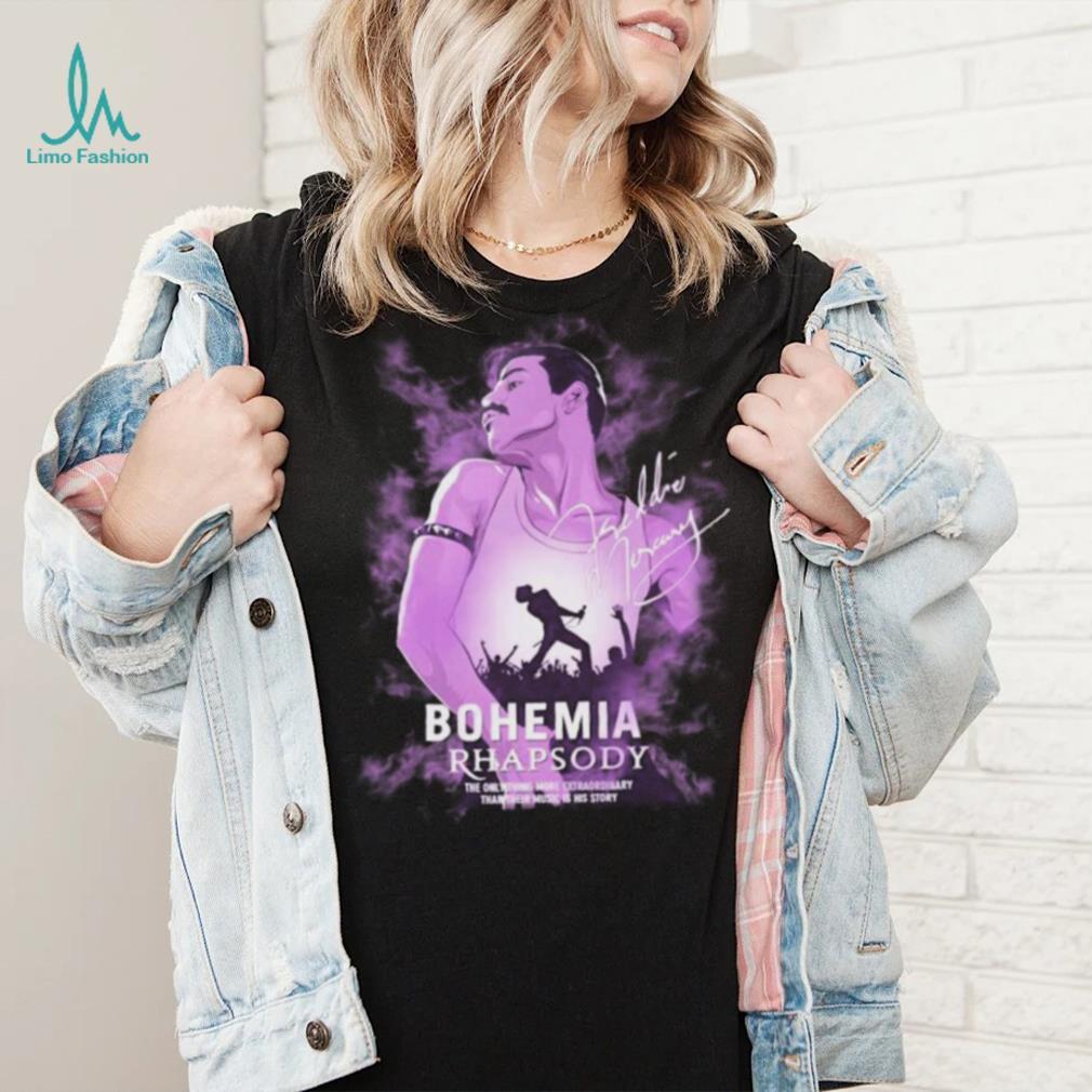 Bohemian Rhapsody The Only Thing More Extraordinary Than Their Music Is His Story Shirt Bohemian Rhapsody The Only Thing More Extraordinary Than Their Music Is His Story Shirt