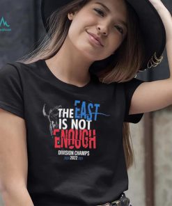 Buffalo Bills The East Is Not Enough Division Champs 2022 Shirt