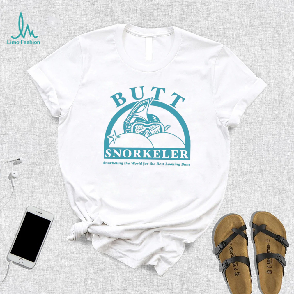 Butt snorkeler snorkeling the world for the best looking buns t shirt Butt snorkeler snorkeling the world for the best looking buns t shirt