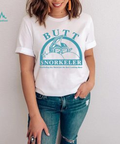 Butt snorkeler snorkeling the world for the best looking buns t shirt