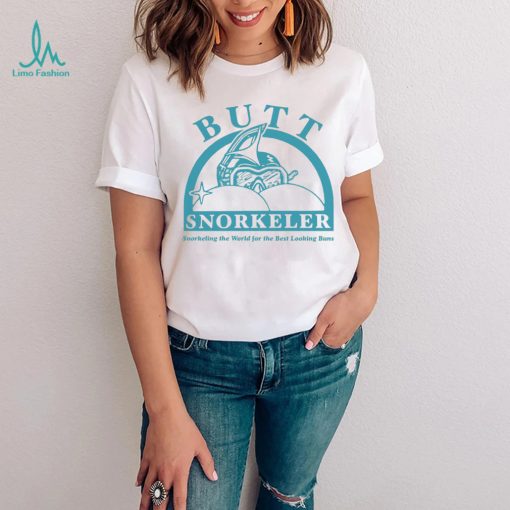 Butt snorkeler snorkeling the world for the best looking buns t shirt