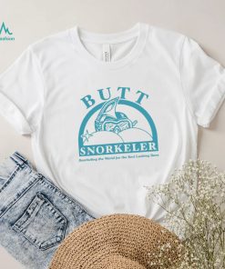 Butt snorkeler snorkeling the world for the best looking buns t shirt