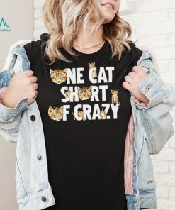 Cat one cat short of crazy shirt