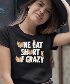 Cat one cat short of crazy shirt