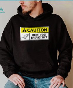 Caution Right Foot Breaks Shit Driver Shirt