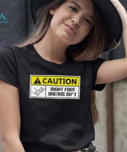 Caution Right Foot Breaks Shit Driver Shirt