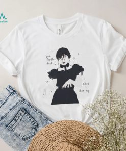 Cheap You Are Better Duck When I Show Wednesday Addams Dancing T Shirt