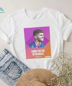 Christian pulisic I didn’t get hit in the balls shirt