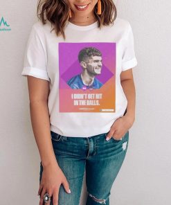 Christian pulisic I didn’t get hit in the balls shirt