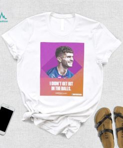 Christian pulisic I didn’t get hit in the balls shirt