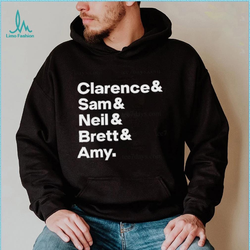 Clarence Sam Neil Brett Amy Shirt Clarence Sam Neil Brett Amy Shirt