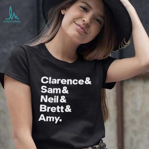 Clarence Sam Neil Brett Amy Shirt