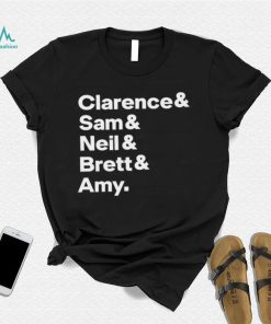 Clarence Sam Neil Brett Amy Shirt