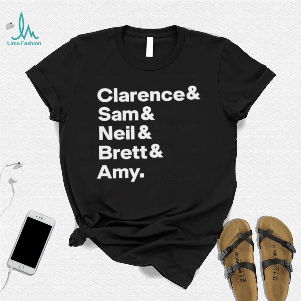 Clarence Sam Neil Brett Amy Shirt Clarence Sam Neil Brett Amy Shirt