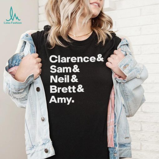 Clarence Sam Neil Brett Amy Shirt