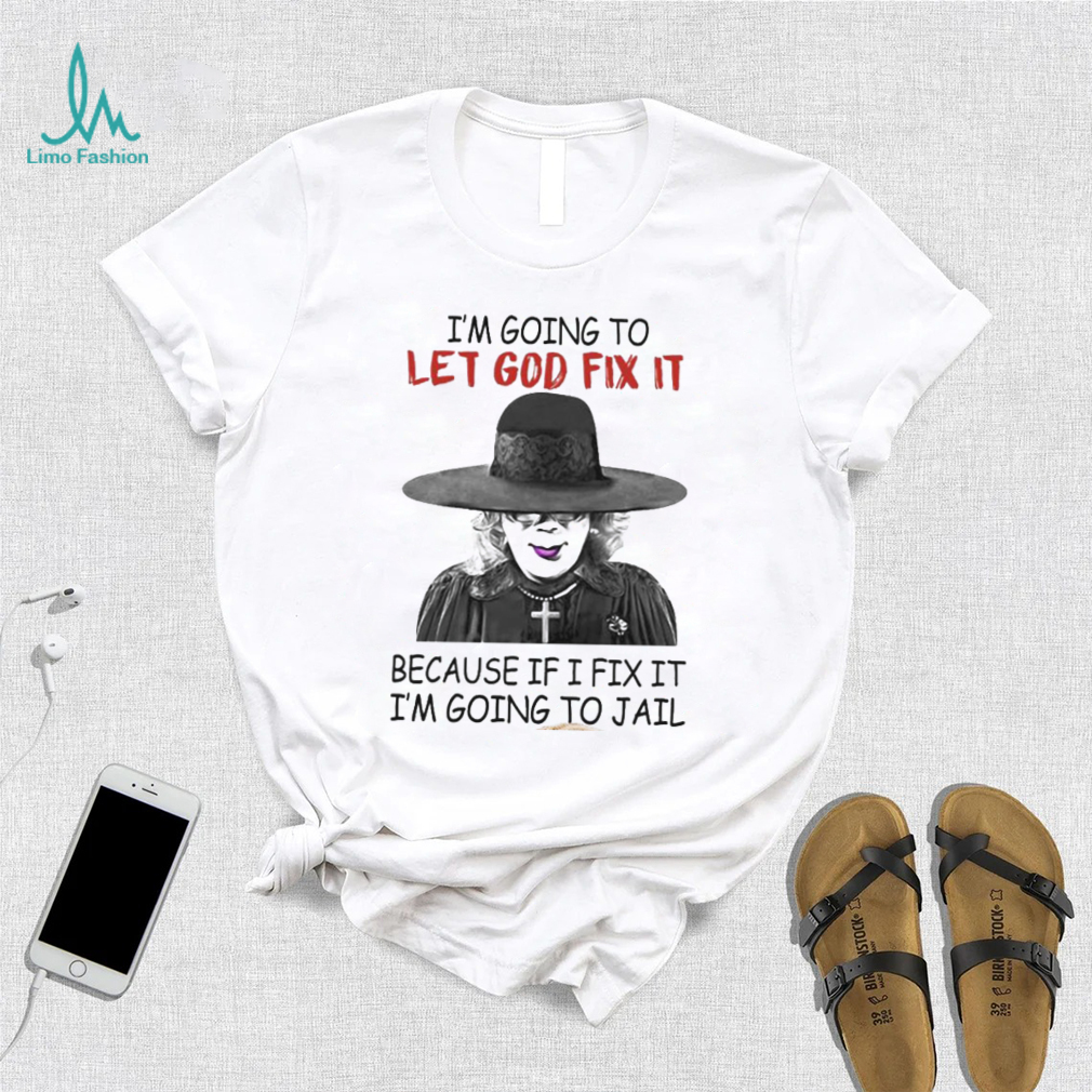Creepy I’m Going To Let Go Fix It Because If I Fix It I’m Going To Jail Madea Tyler Perry Shirt Creepy I’m Going To Let Go Fix It Because If I Fix It I’m Going To Jail Madea Tyler Perry Shirt