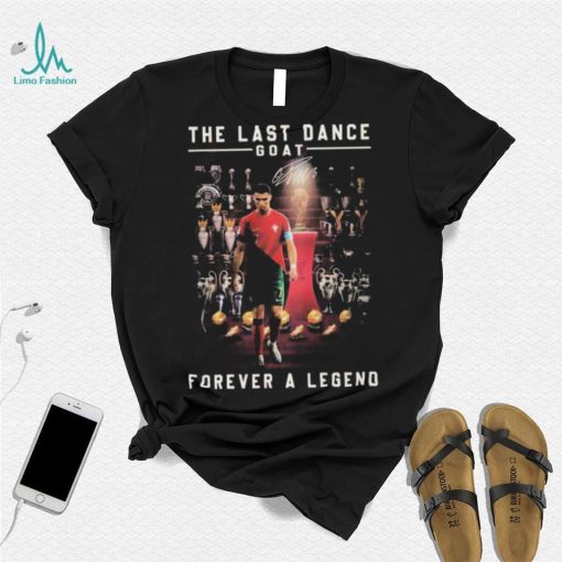 Cristiano Ronaldo The Last Dance Goat Forever A Legend Signature T Shirt