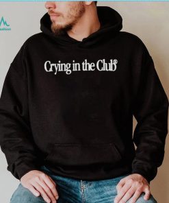 Crying in the club text shirt