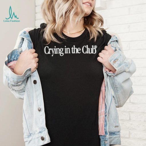 Crying in the club text shirt