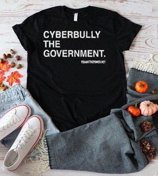 Cyberbully The Government Edition shirt