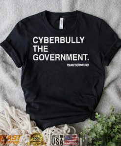 Cyberbully The Government Edition shirt