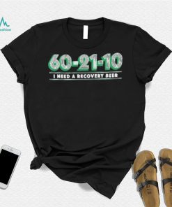 Dallas Basketball 60 21 10 I Need A Recovery Beer Shirt