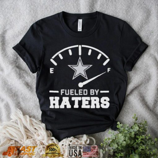 Dallas Cowboys Fueled By Haters Shirt