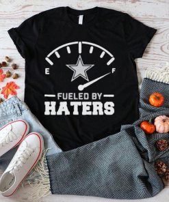 Dallas Cowboys Fueled By Haters Shirt