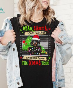 Dear Santa Dog I Can Explain I Knocked Down The Xmas Tree Shirt