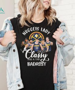 Denver Nuggets Basketball Lady Sassy Classy And A Tad Badassy Signatures Shirt