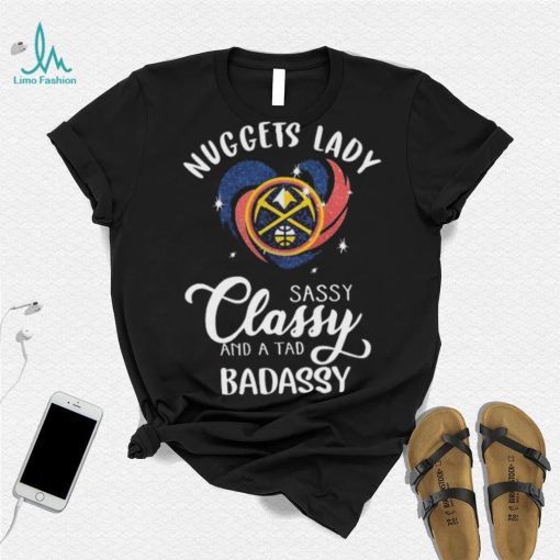 Denver Nuggets Lady Sassy Classy And A Tad Badassy Heart Shirt