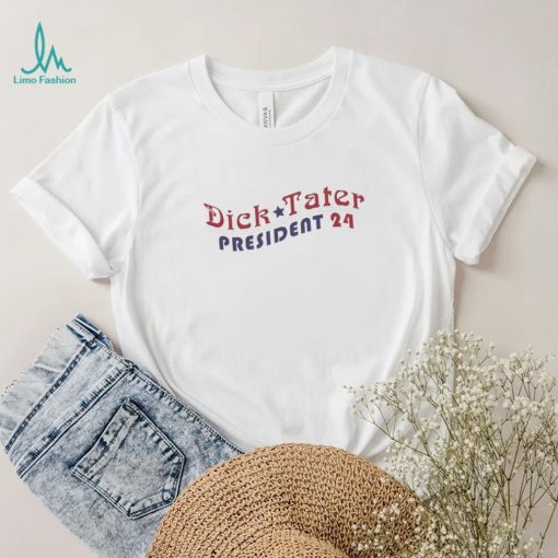 Dick Tater for President 2024 Shirt
