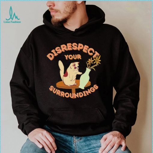 Disrespect Your Surroundings Cat with flowers art shirt