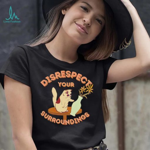 Disrespect Your Surroundings Cat with flowers art shirt