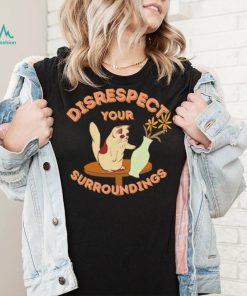 Disrespect Your Surroundings Cat with flowers art shirt2