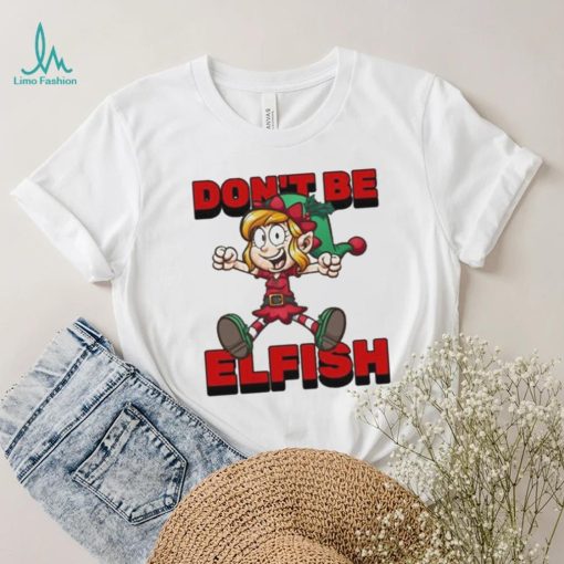 Don’t Be Elfish Elf Funny Cartoon Christmas Design Shirt