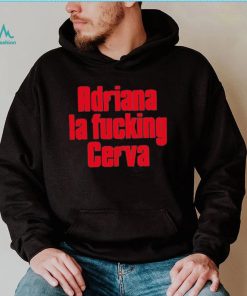 Drea De Matteo Adriana La Fucking Cerva Shirt