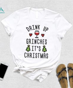 Drink Up Grinches Its Christmas Shirt0