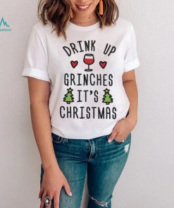 Drink Up Grinches Its Christmas Shirt1
